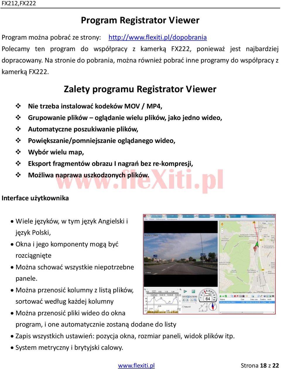Zalety programu Registrator Viewer Nie trzeba instalować kodeków MOV / MP4, Grupowanie plików oglądanie wielu plików, jako jedno wideo, Automatyczne poszukiwanie plików, Powiększanie/pomniejszanie