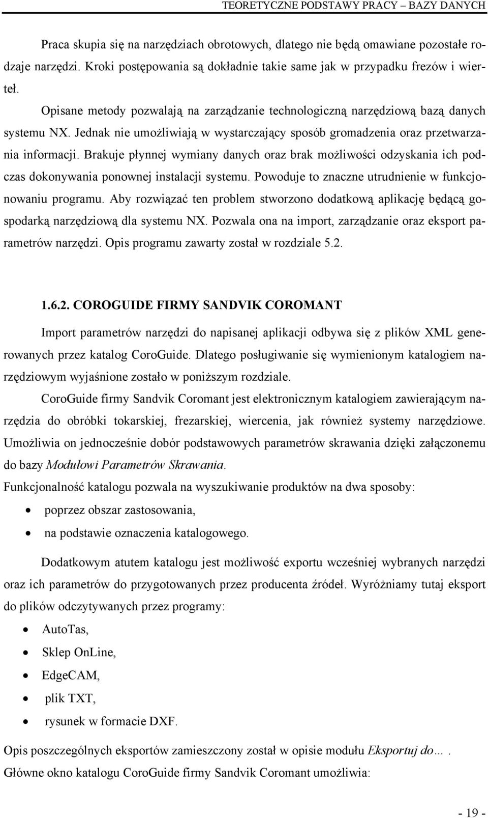 Jednak nie umożliwiają w wystarczający sposób gromadzenia oraz przetwarzania informacji.