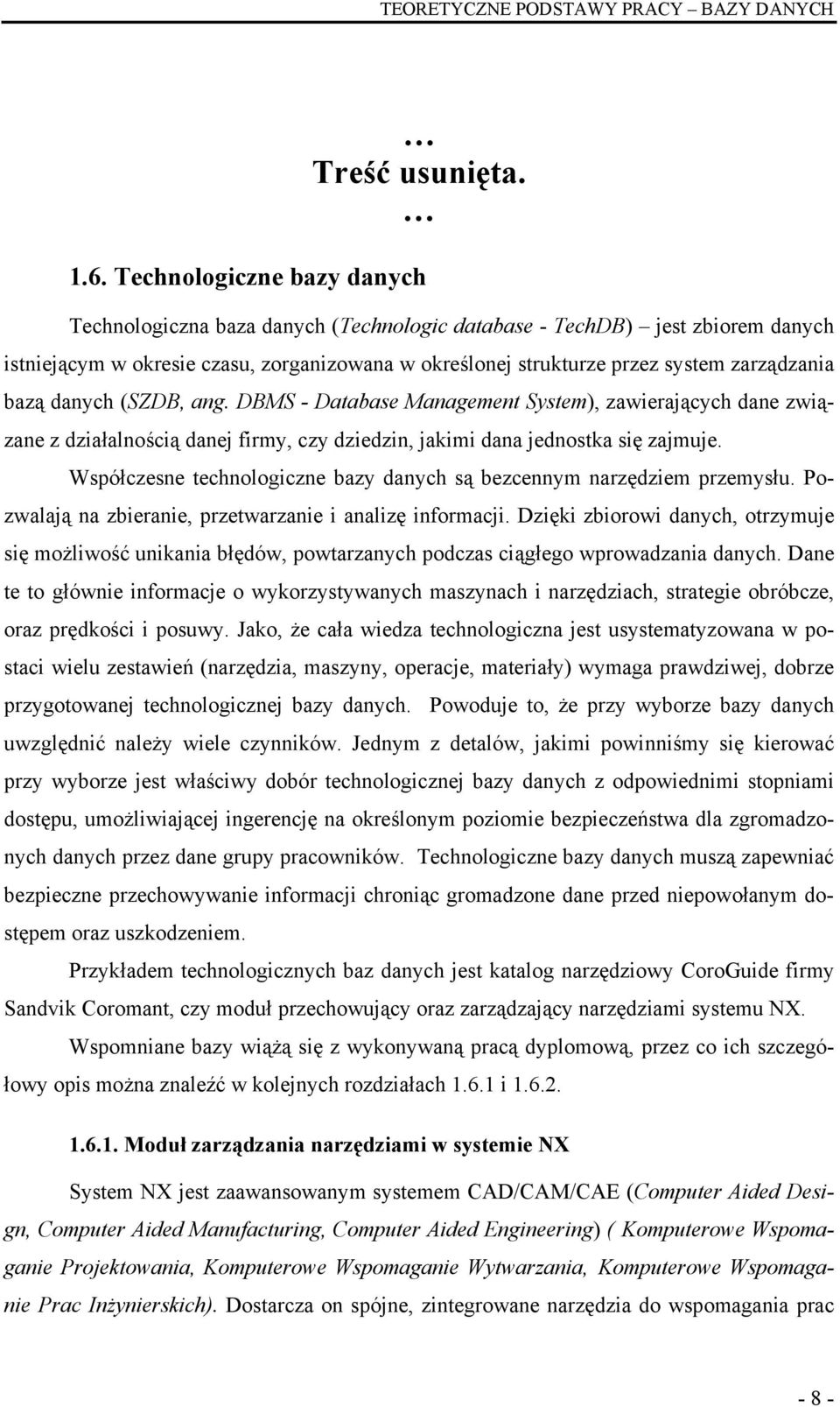 bazą danych (SZDB, ang. DBMS - Database Management System), zawierających dane związane z działalnością danej firmy, czy dziedzin, jakimi dana jednostka się zajmuje.