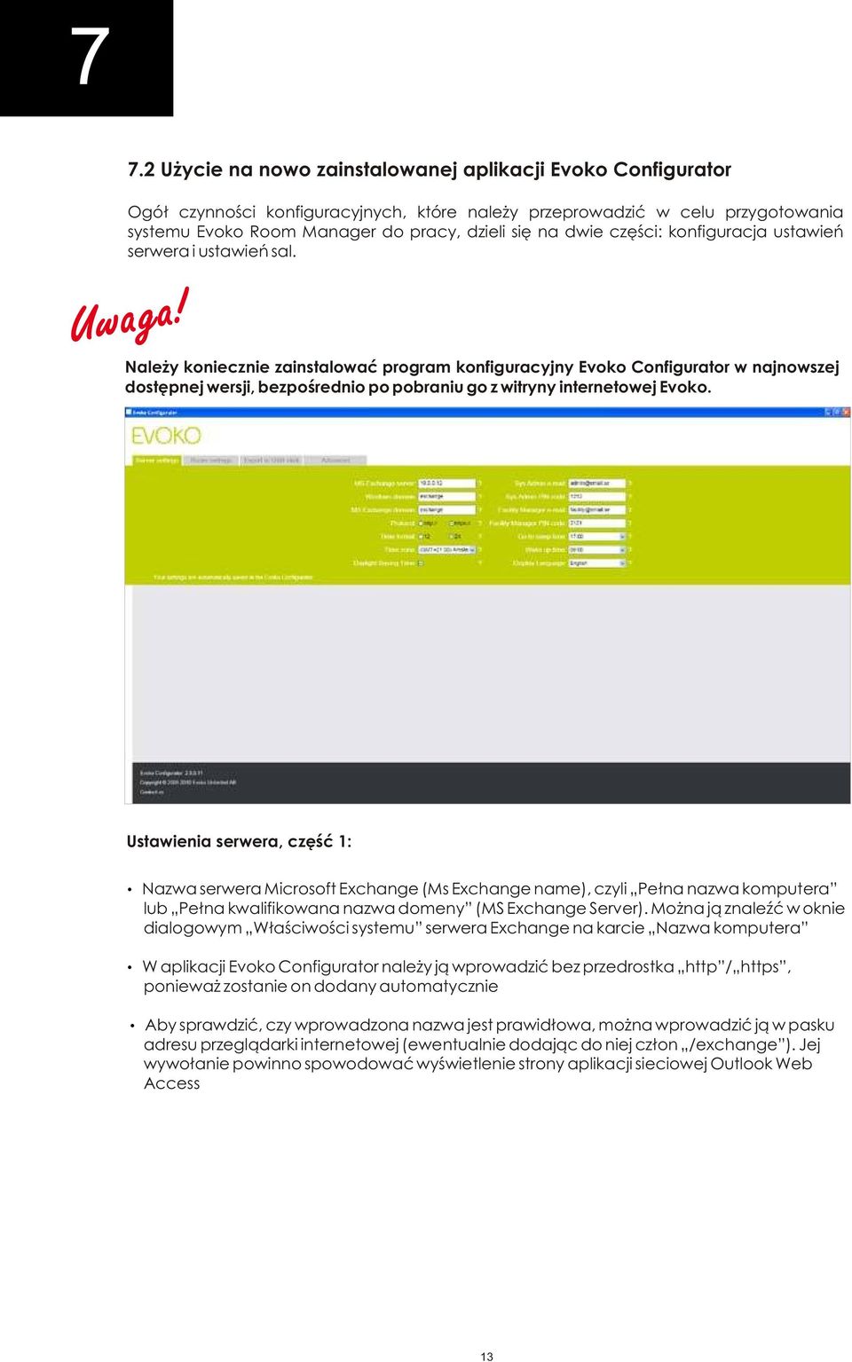 Należy koniecznie zainstalować program konfiguracyjny Evoko Configurator w najnowszej dostępnej wersji, bezpośrednio po pobraniu go z witryny internetowej Evoko.