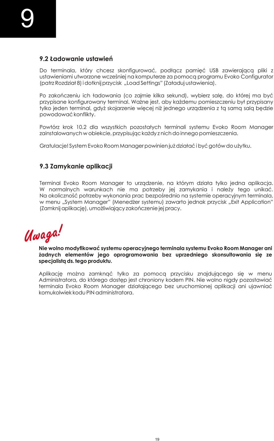 Ważne jest, aby każdemu pomieszczeniu był przypisany tylko jeden terminal, gdyż skojarzenie więcej niż jednego urządzenia z tą samą salą będzie powodować konflikty. Powtórz krok 10.