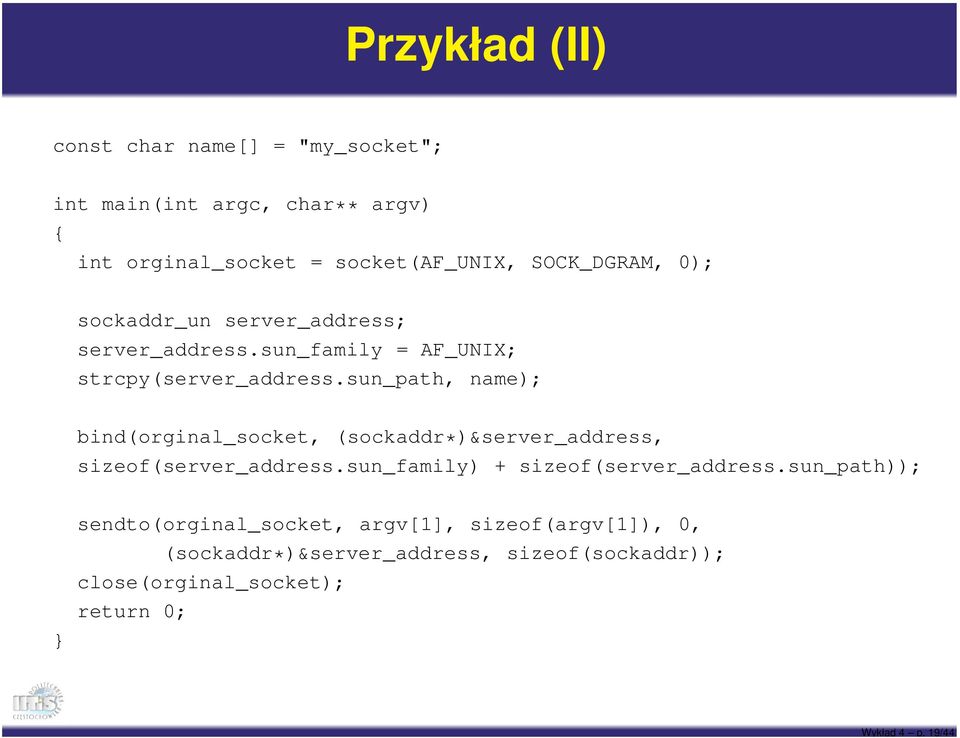 SOCK_DGRAM, 0); sockaddr_un server_address; server_address.sun_family = AF_UNIX; strcpy(server_address.