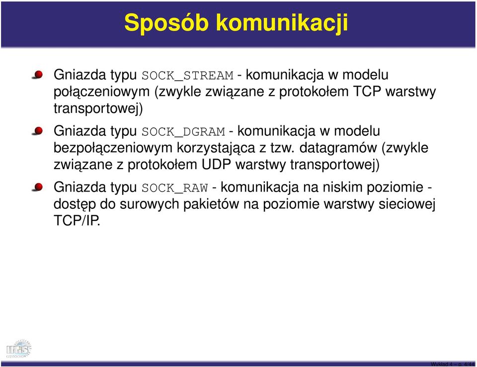 protokołem TCP warstwy transportowej) Gniazda typu SOCK_DGRAM - komunikacja w modelu bezpołaczeniowym