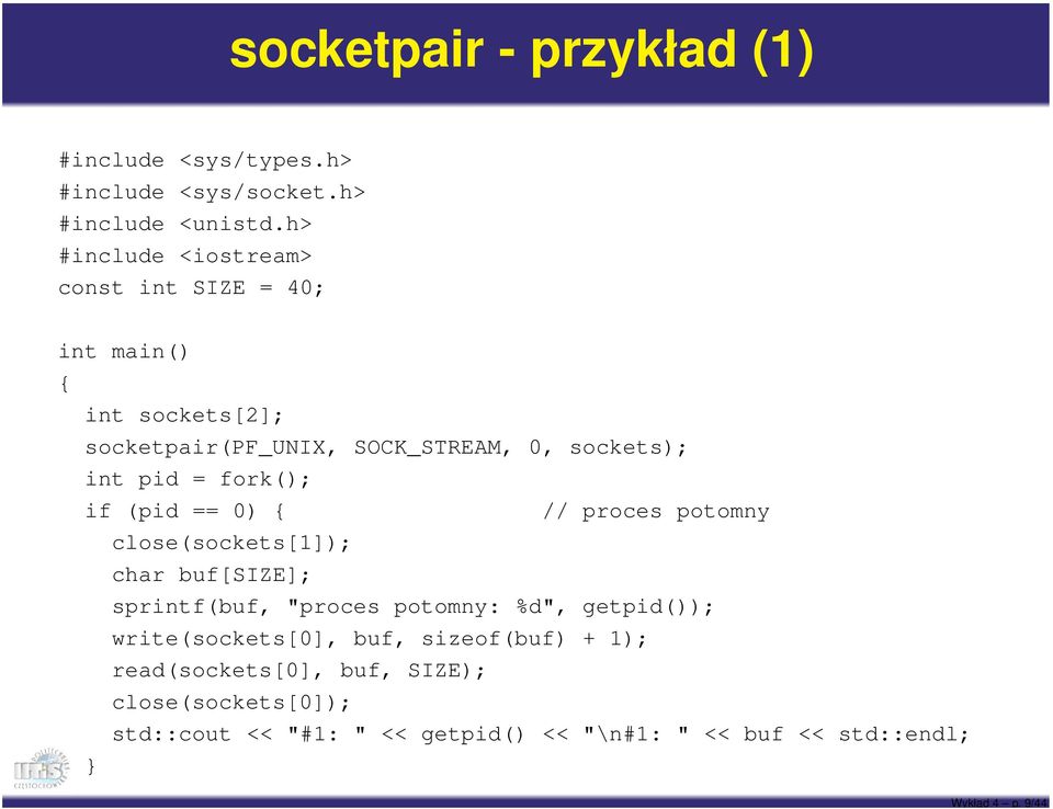 fork(); if (pid == 0) { // proces potomny close(sockets[1]); char buf[size]; sprintf(buf, "proces potomny: %d", getpid());