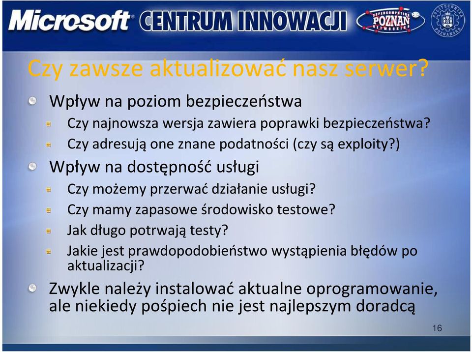 Czy adresują one znane podatności (czy są exploity?) Wpływ na dostępność usługi Czy możemy przerwać działanie usługi?