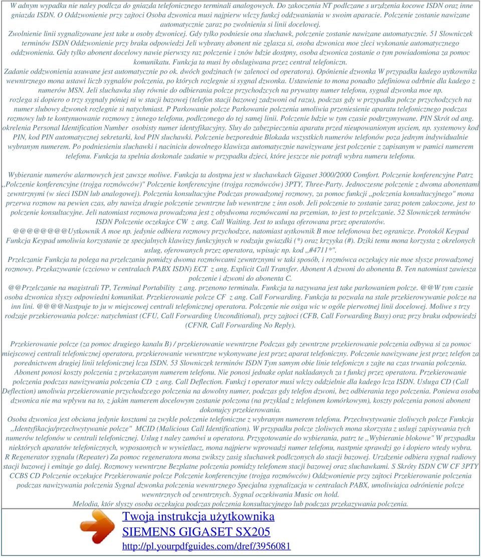 Zwolnienie linii sygnalizowane jest take u osoby dzwonicej. Gdy tylko podniesie ona sluchawk, polczenie zostanie nawizane automatycznie.