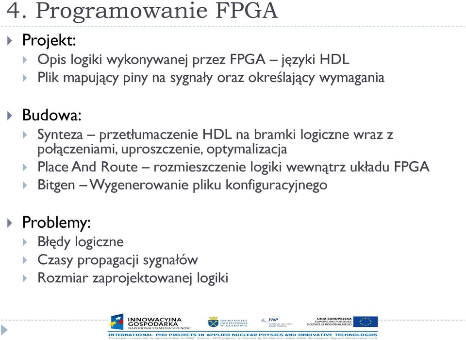 połączeniami, uproszczenie, optymalizacja Place And Route rozmieszczenie logiki wewnątrz układu FPGA