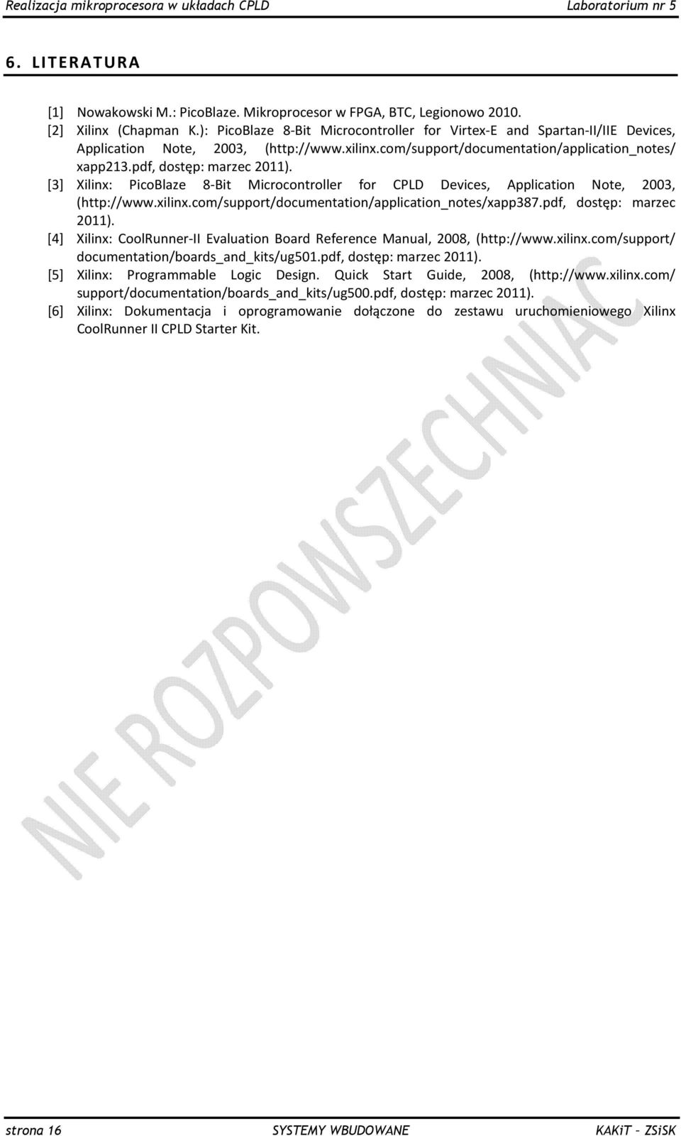 [3] Xilinx: PicoBlaze 8-Bit Microcontroller for CPLD Devices, Application Note, 2003, (http://www.xilinx.com/support/documentation/application_notes/xapp387.pdf, dostęp: marzec 2011).