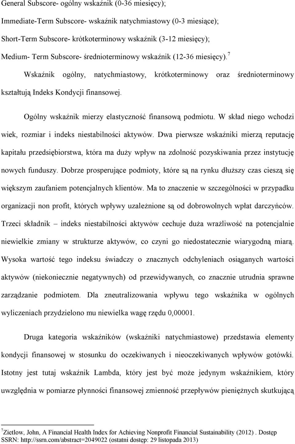 Ogólny wskaźnik mierzy elastyczność finansową podmiotu. W skład niego wchodzi wiek, rozmiar i indeks niestabilności aktywów.