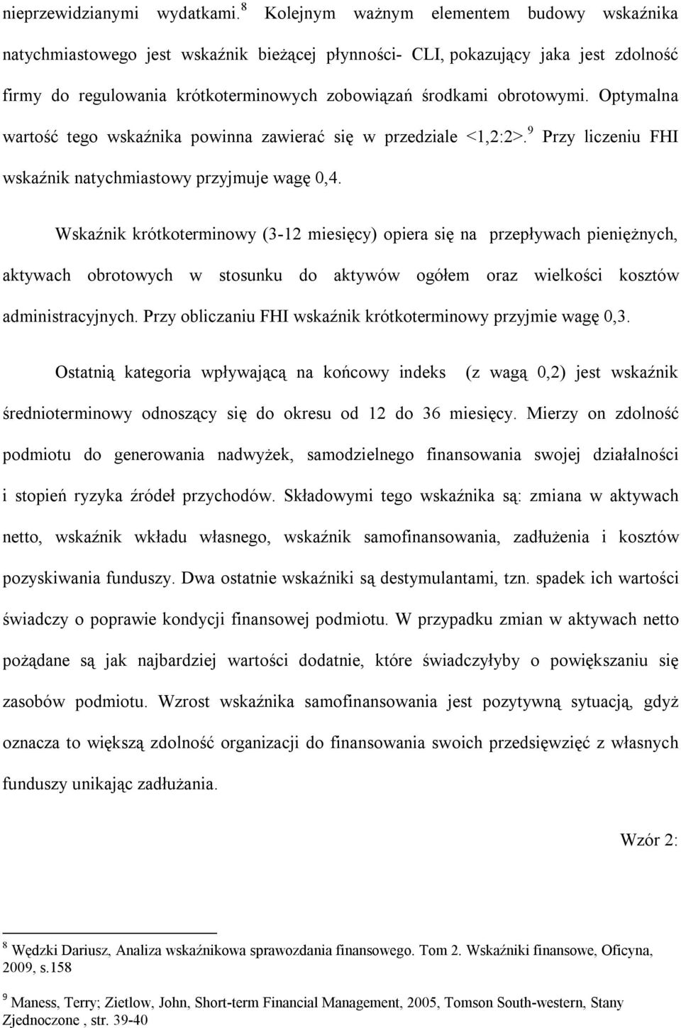 obrotowymi. Optymalna wartość tego wskaźnika powinna zawierać się w przedziale <1,2:2>. 9 Przy liczeniu FHI wskaźnik natychmiastowy przyjmuje wagę 0,4.