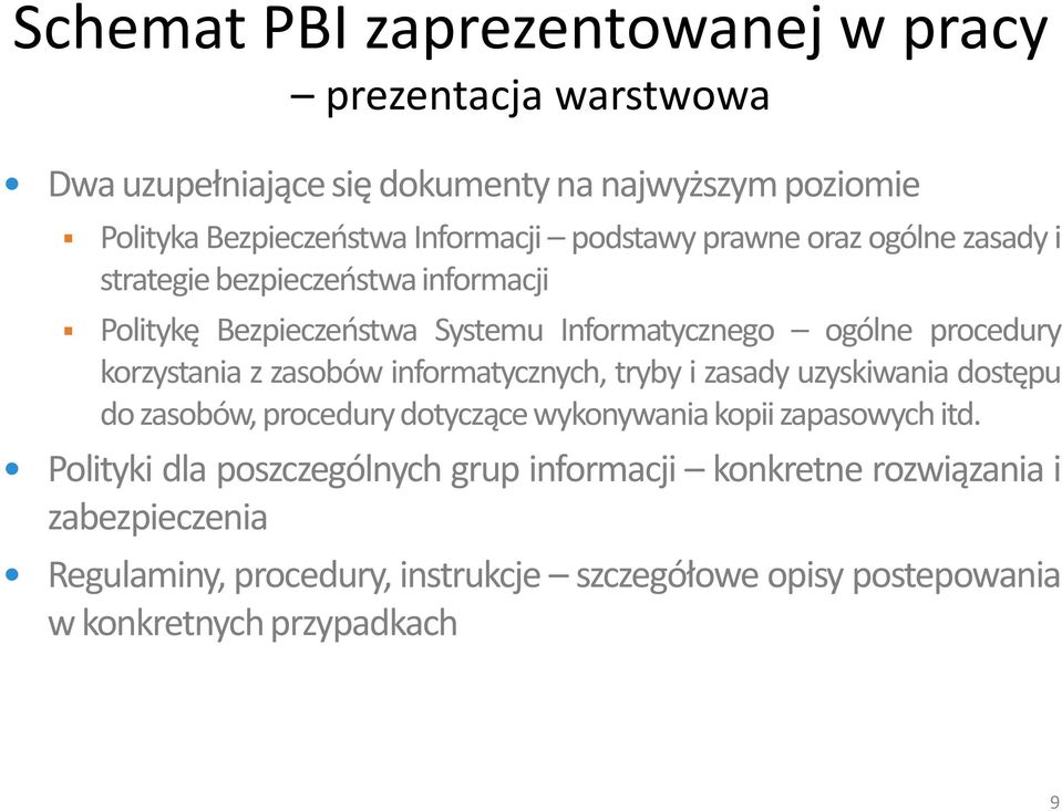 z zasobów informatycznych, tryby i zasady uzyskiwania dostępu do zasobów, procedury dotyczące wykonywania kopii zapasowych itd.