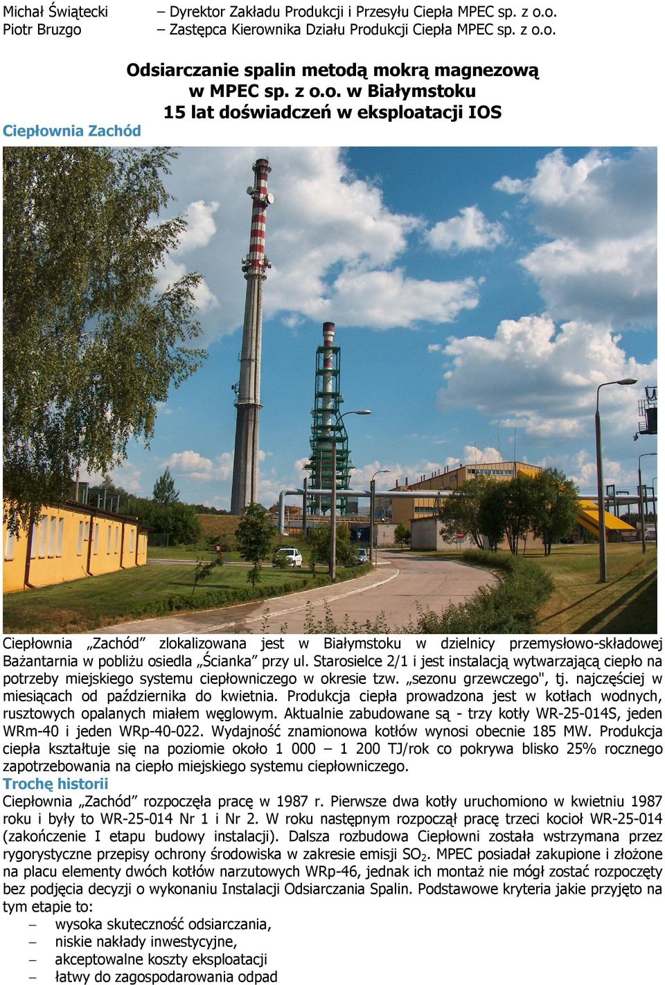 przy ul. Starosielce 2/1 i jest instalacją wytwarzającą ciepło na potrzeby miejskiego systemu ciepłowniczego w okresie tzw. sezonu grzewczego", tj.