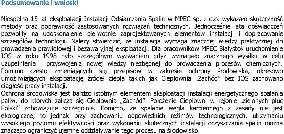 Należy stwierdzić, że instalacja wymaga znacznej wiedzy praktycznej do prowadzenia prawidłowej i bezawaryjnej eksploatacji.