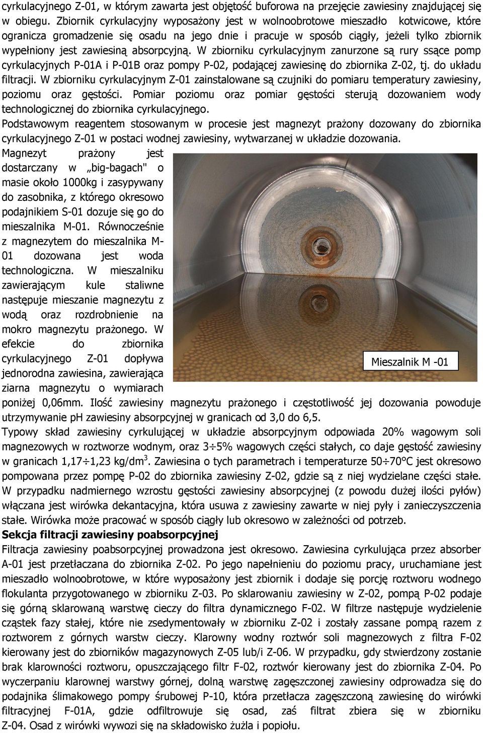 zawiesiną absorpcyjną. W zbiorniku cyrkulacyjnym zanurzone są rury ssące pomp cyrkulacyjnych P-01A i P-01B oraz pompy P-02, podającej zawiesinę do zbiornika Z-02, tj. do układu filtracji.