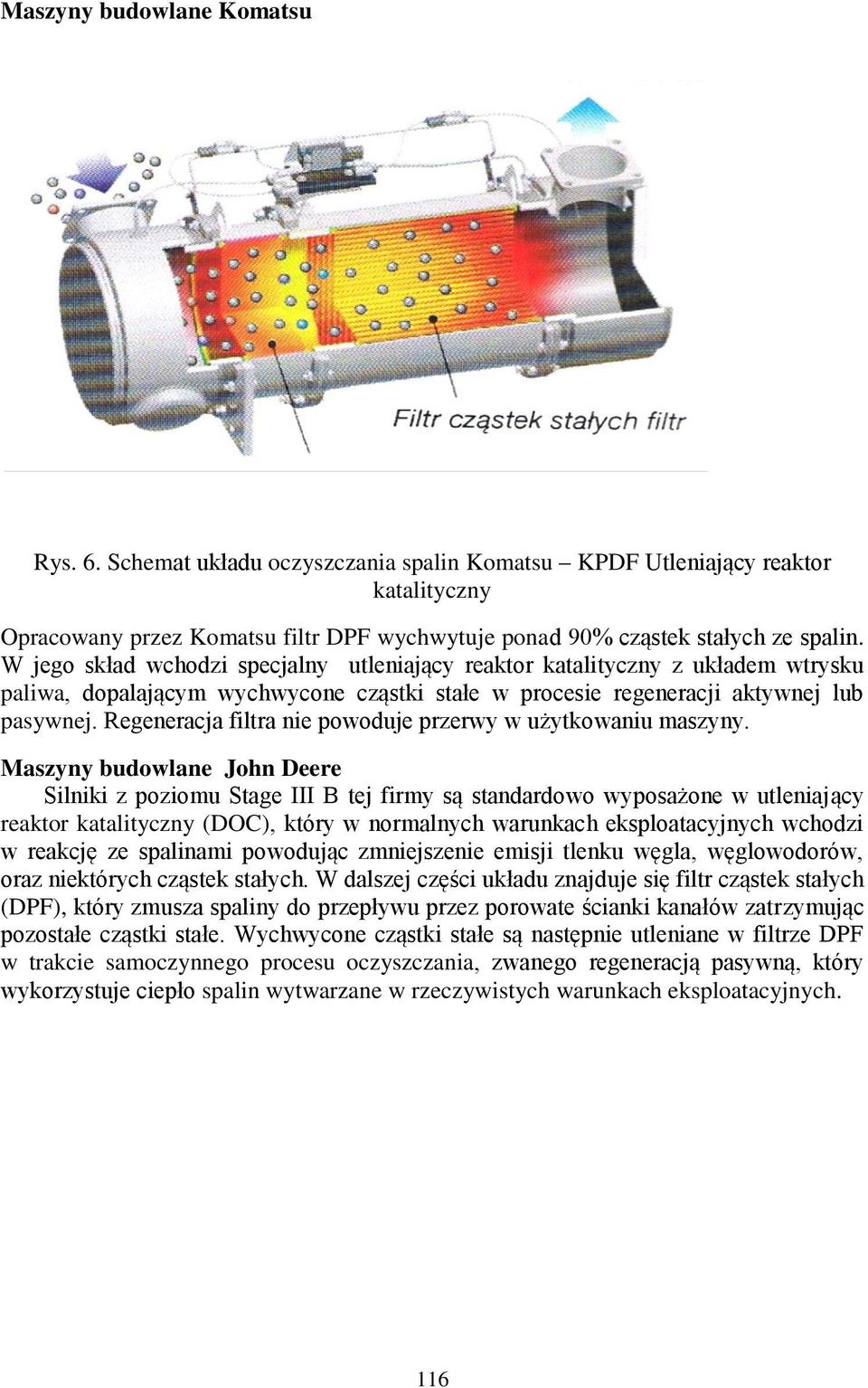 Regeneracja filtra nie powoduje przerwy w użytkowaniu maszyny.