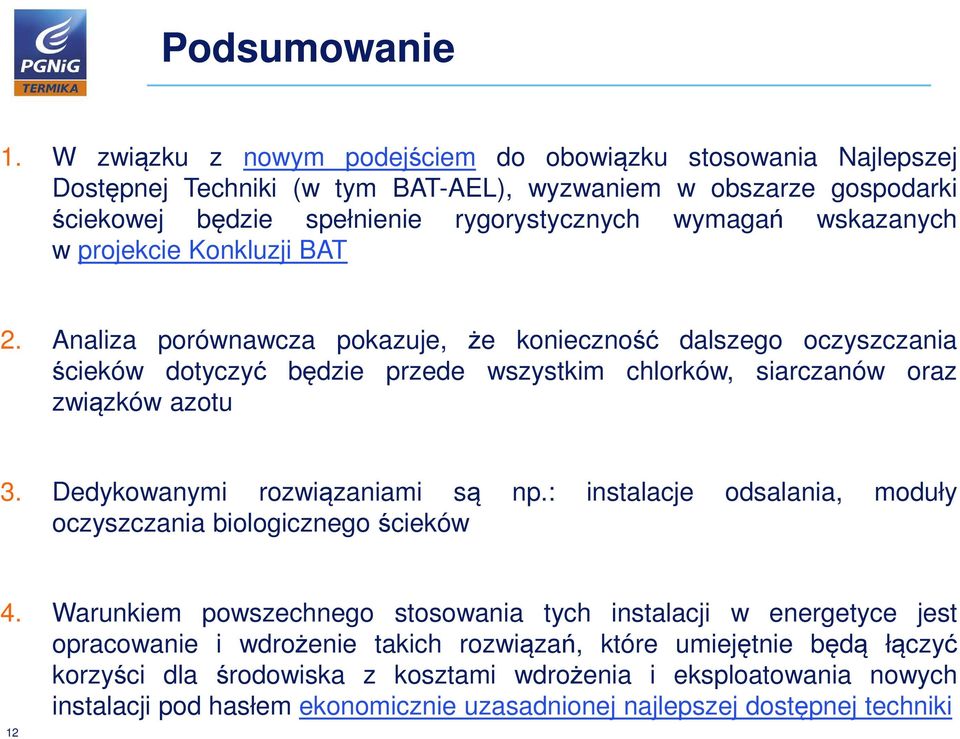 w projekcie Konkluzji BAT 2. Analiza porównawcza pokazuje, że konieczność dalszego oczyszczania ścieków dotyczyć będzie przede wszystkim chlorków, siarczanów oraz związków azotu 3.