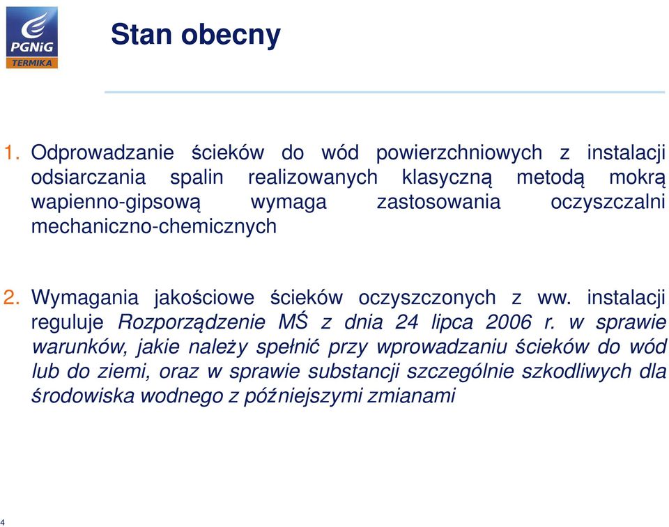 wapienno-gipsową wymaga zastosowania oczyszczalni mechaniczno-chemicznych 2. Wymagania jakościowe ścieków oczyszczonych z ww.