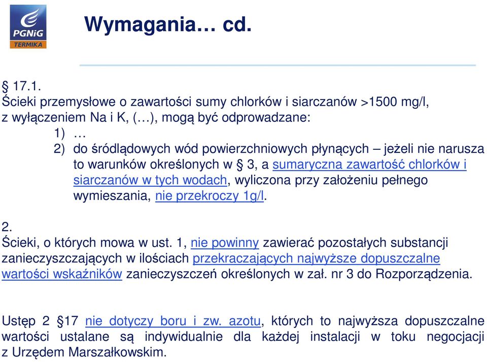 narusza to warunków określonych w 3, a sumaryczna zawartość chlorków i siarczanów w tych wodach, wyliczona przy założeniu pełnego wymieszania, nie przekroczy 1g/l. 2.