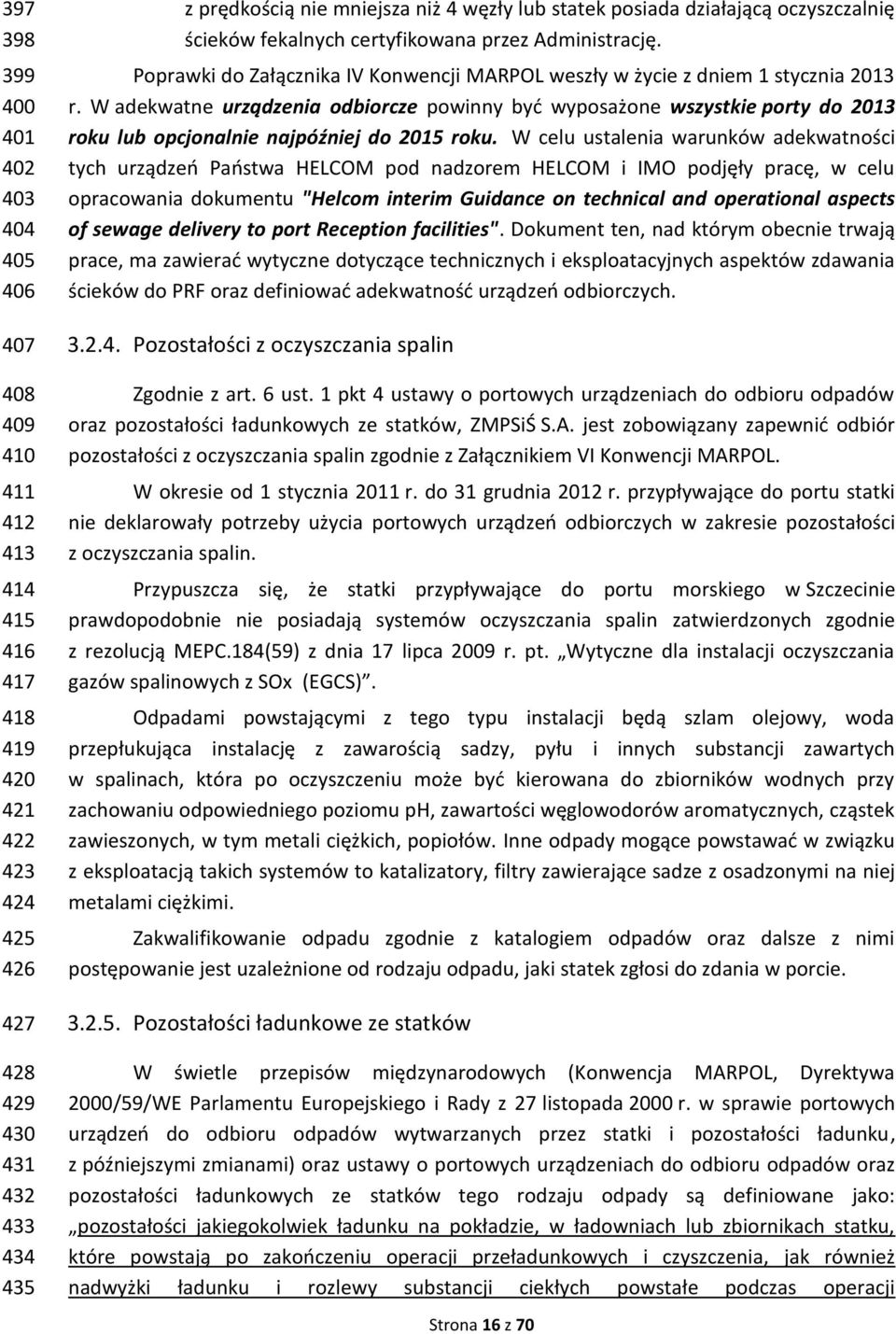 W adekwatne urządzenia odbiorcze powinny być wyposażone wszystkie porty do 2013 roku lub opcjonalnie najpóźniej do 2015 roku.