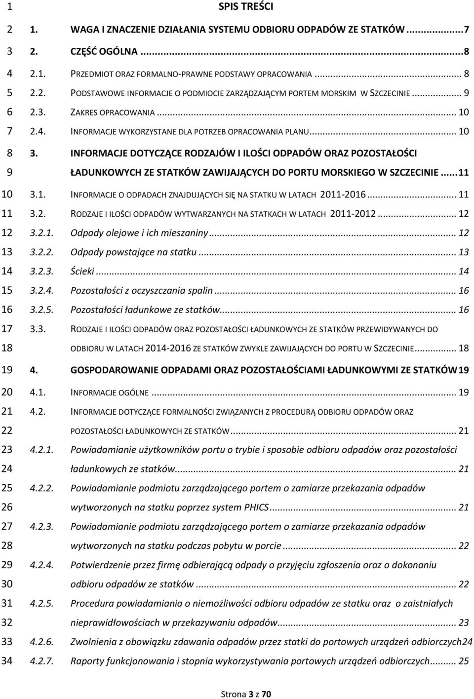 INFORMACJE DOTYCZĄCE RODZAJÓW I ILOŚCI ODPADÓW ORAZ POZOSTAŁOŚCI ŁADUNKOWYCH ZE STATKÓW ZAWIJAJĄCYCH DO PORTU MORSKIEGO W SZCZECINIE... 11