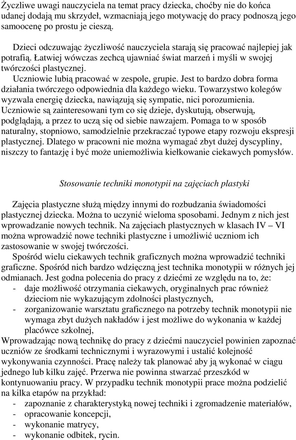 Uczniowie lubią pracować w zespole, grupie. Jest to bardzo dobra forma działania twórczego odpowiednia dla każdego wieku.