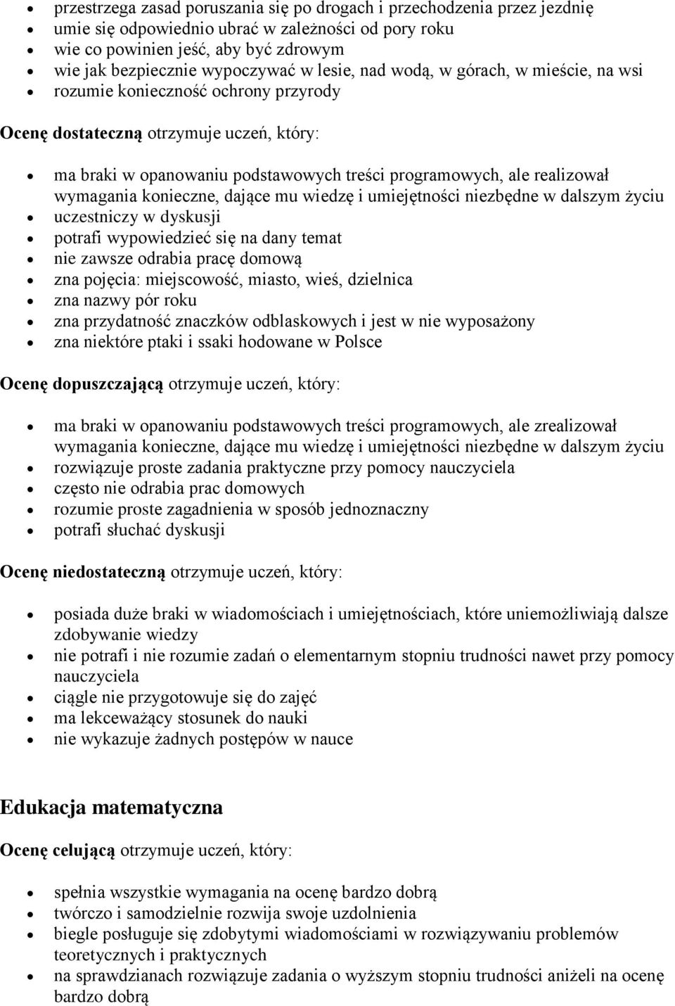 wymagania konieczne, dające mu wiedzę i umiejętności niezbędne w dalszym życiu uczestniczy w dyskusji potrafi wypowiedzieć się na dany temat nie zawsze odrabia pracę domową zna pojęcia: miejscowość,