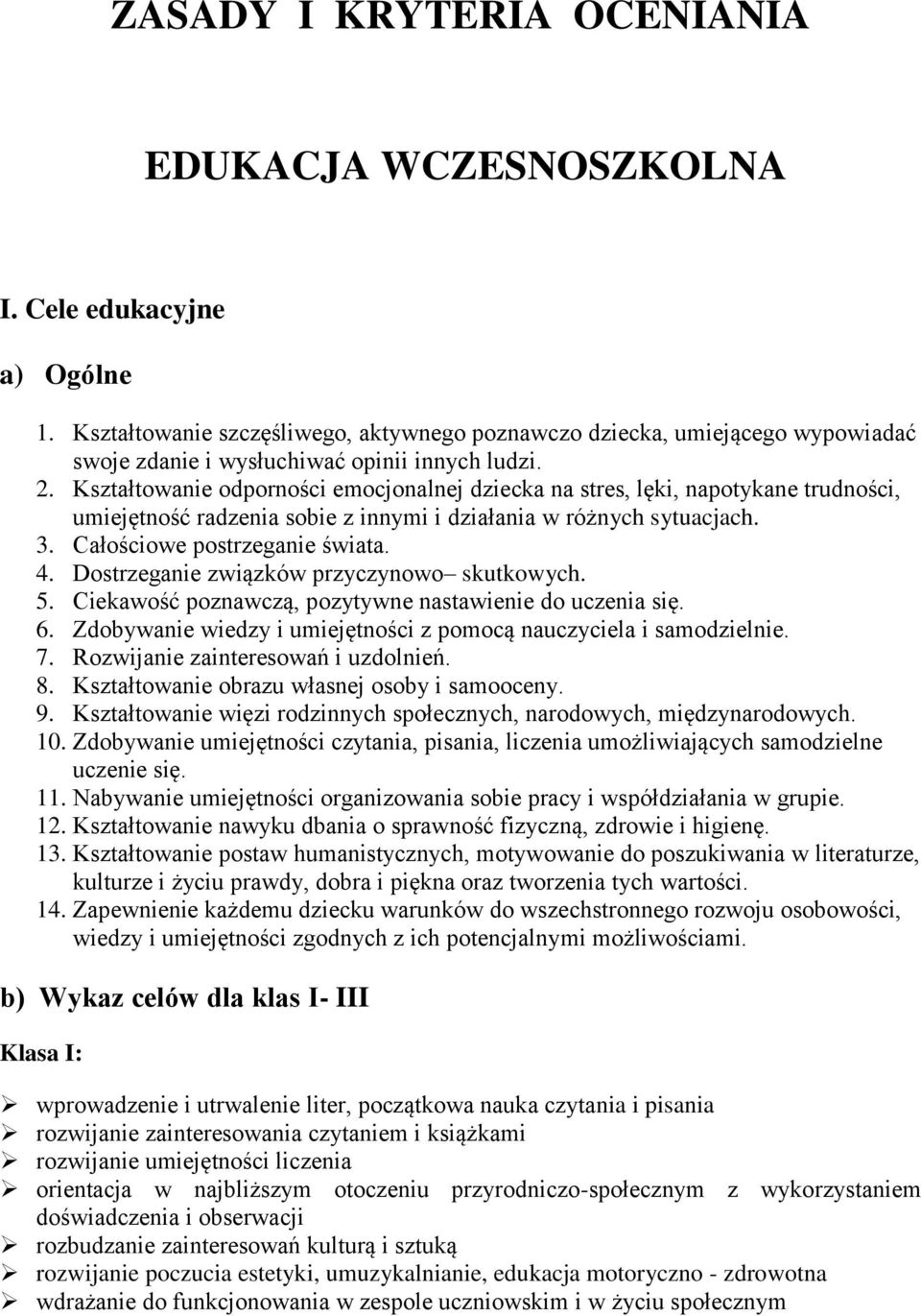 Kształtowanie odporności emocjonalnej dziecka na stres, lęki, napotykane trudności, umiejętność radzenia sobie z innymi i działania w różnych sytuacjach. 3. Całościowe postrzeganie świata. 4.