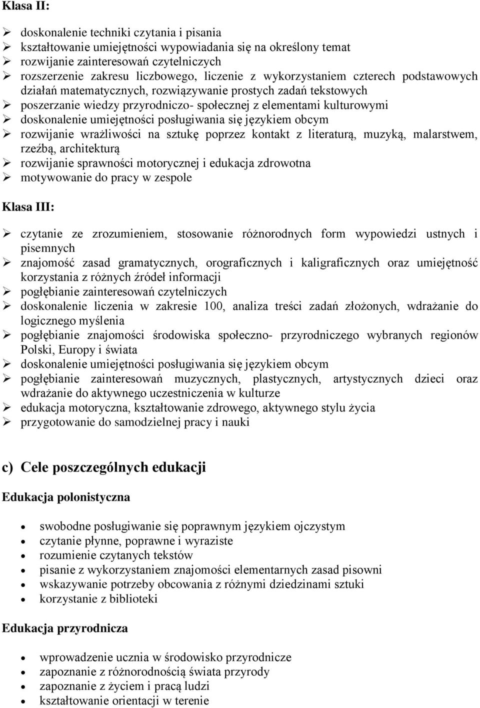 posługiwania się językiem obcym rozwijanie wrażliwości na sztukę poprzez kontakt z literaturą, muzyką, malarstwem, rzeźbą, architekturą rozwijanie sprawności motorycznej i edukacja zdrowotna