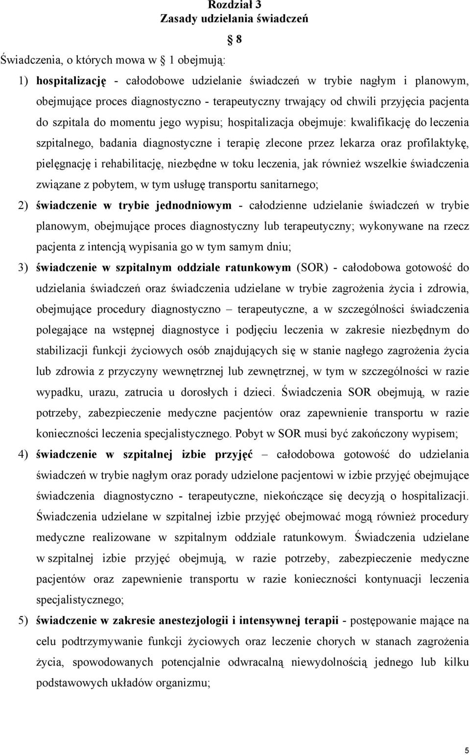 lekarza oraz profilaktykę, pielęgnację i rehabilitację, niezbędne w toku leczenia, jak również wszelkie świadczenia związane z pobytem, w tym usługę transportu sanitarnego; 2) świadczenie w trybie