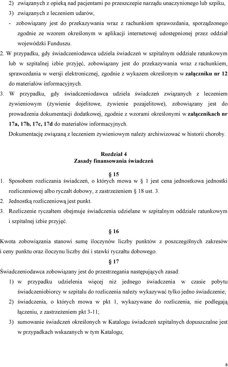 W przypadku, gdy świadczeniodawca udziela świadczeń w szpitalnym oddziale ratunkowym lub w szpitalnej izbie przyjęć, zobowiązany jest do przekazywania wraz z rachunkiem, sprawozdania w wersji