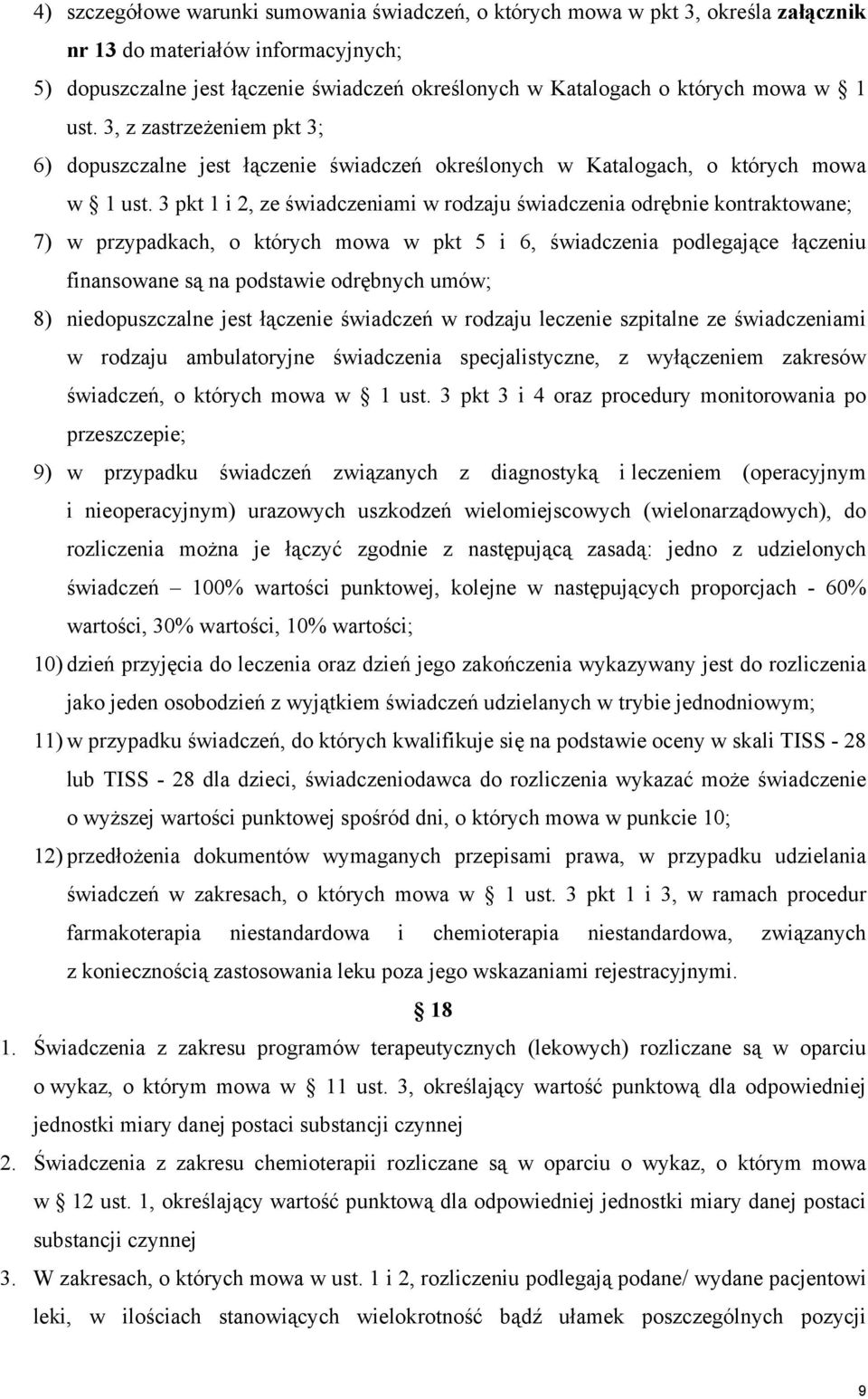3 pkt 1 i 2, ze świadczeniami w rodzaju świadczenia odrębnie kontraktowane; 7) w przypadkach, o których mowa w pkt 5 i 6, świadczenia podlegające łączeniu finansowane są na podstawie odrębnych umów;
