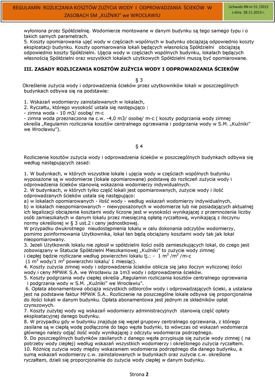 Koszty opomiarowania lokali będących własnością Spółdzielni obciążają odpowiednio koszty Spółdzielni.