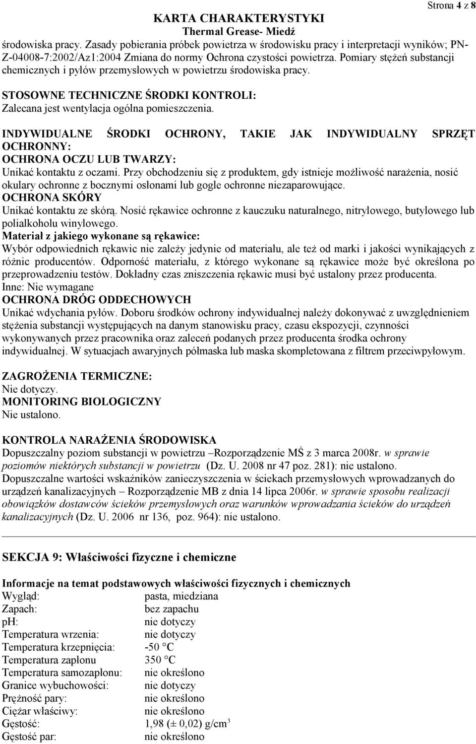 INDYWIDUALNE ŚRODKI OCHRONY, TAKIE JAK INDYWIDUALNY SPRZĘT OCHRONNY: OCHRONA OCZU LUB TWARZY: Unikać kontaktu z oczami.