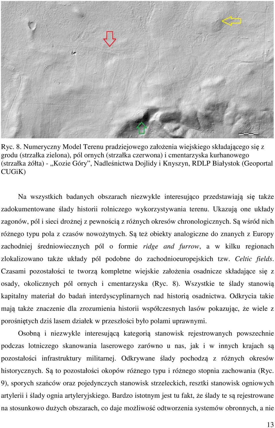 Nadleśnictwa Dojlidy i Knyszyn, RDLP Białystok (Geoportal CUGiK) Na wszystkich badanych obszarach niezwykle interesująco przedstawiają się także zadokumentowane ślady historii rolniczego