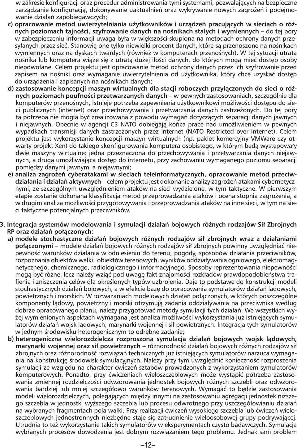 pory w zabezpieczeniu informacji uwaga była w większości skupiona na metodach ochrony danych przesyłanych przez sieć.