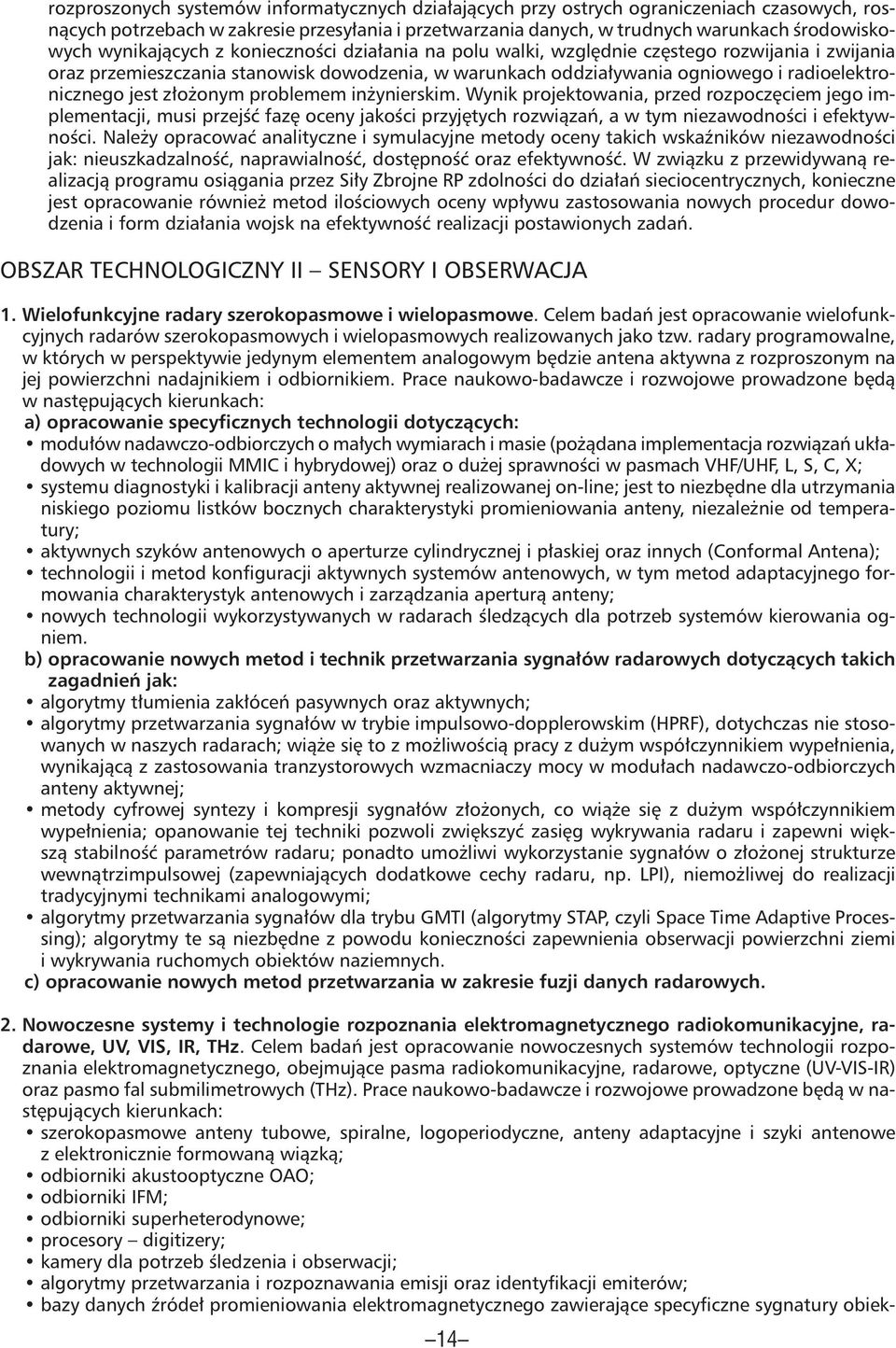 jest złożonym problemem inżynierskim. Wynik projektowania, przed rozpoczęciem jego implementacji, musi przejść fazę oceny jakości przyjętych rozwiązań, a w tym niezawodności i efektywności.