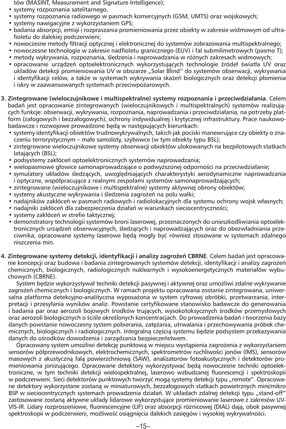 elektronicznej do systemów zobrazowania multispektralnego; nowoczesne technologie w zakresie nadfioletu granicznego (EUV) i fal submilimetrowych (pasmo T); metody wykrywania, rozpoznania, śledzenia i