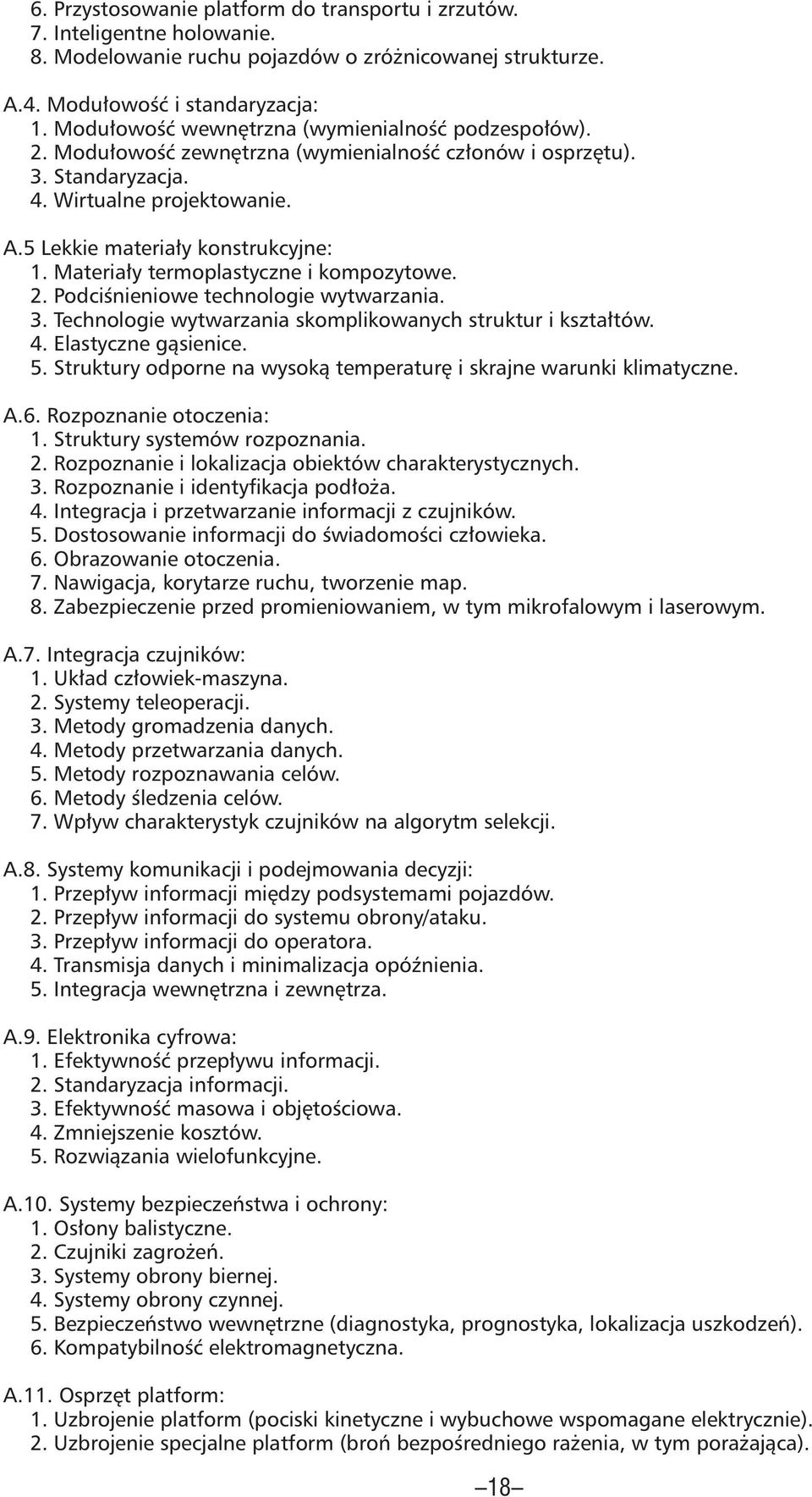 Materiały termoplastyczne i kompozytowe. 2. Podciśnieniowe technologie wytwarzania. 3. Technologie wytwarzania skomplikowanych struktur i kształtów. 4. Elastyczne gąsienice. 5.