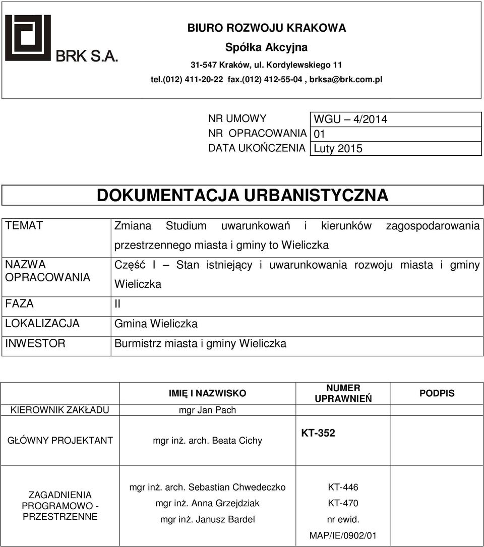 INWESTOR przestrzennego miasta i gminy to Wieliczka Część I Stan istniejący i uwarunkowania rozwoju miasta i gminy Wieliczka II Gmina Wieliczka Burmistrz miasta i gminy Wieliczka KIEROWNIK