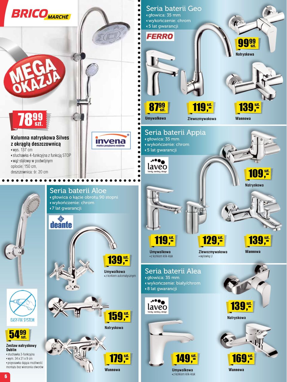 20 cm Seria baterii Aloe głowica o kącie obrotu 90 stopni wykończenie: chrom 7 lat gwarancji 87 99 Umywalkowa 119 Zlewozmywakowa Seria baterii Appia głowica: 35 mm wykończenie: chrom 5 lat gwarancji