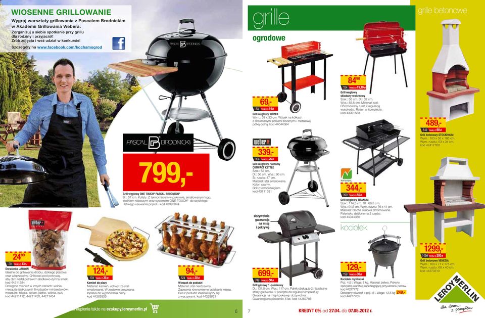 Z teroetre w pokrywie, ealiowany logo, stolikie roboczy oraz systee ONE-TOUCH do szybkiego i łatwego usuwania popiołu. kod 49984 8 64 69,- TANIEJ O 4 zł Grill węglowy WÓZEK Wy.: 5 x c.