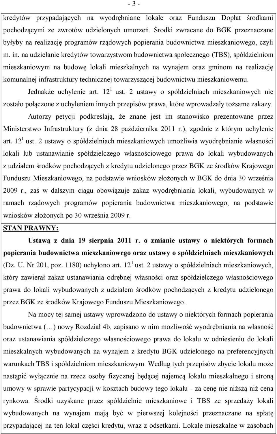 na udzielanie kredytów towarzystwom budownictwa społecznego (TBS), spółdzielniom mieszkaniowym na budowę lokali mieszkalnych na wynajem oraz gminom na realizację komunalnej infrastruktury technicznej