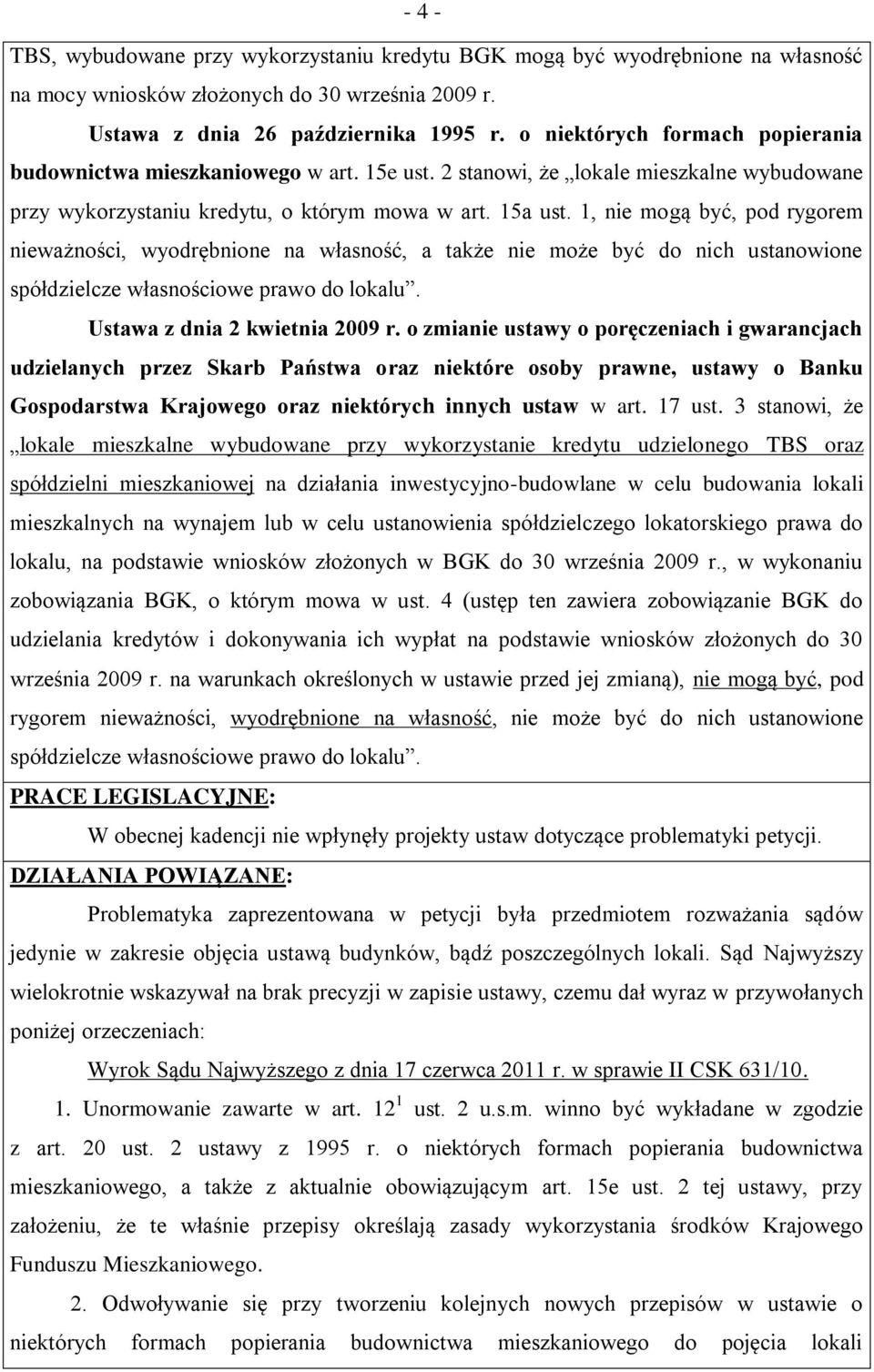 1, nie mogą być, pod rygorem nieważności, wyodrębnione na własność, a także nie może być do nich ustanowione spółdzielcze własnościowe prawo do lokalu. Ustawa z dnia 2 kwietnia 2009 r.