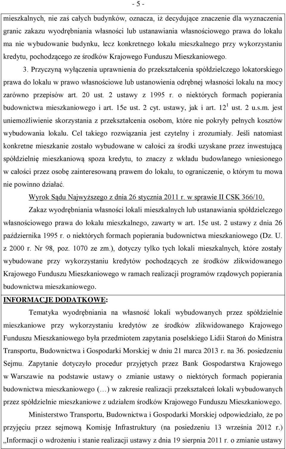 Przyczyną wyłączenia uprawnienia do przekształcenia spółdzielczego lokatorskiego prawa do lokalu w prawo własnościowe lub ustanowienia odrębnej własności lokalu na mocy zarówno przepisów art. 20 ust.