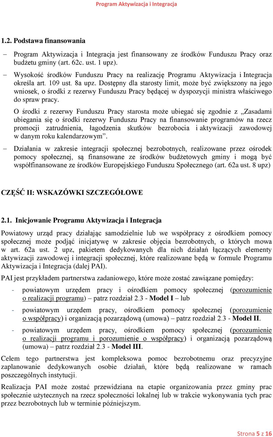 Dostępny dla starosty limit, może być zwiększony na jego wniosek, o środki z rezerwy Funduszu Pracy będącej w dyspozycji ministra właściwego do spraw pracy.