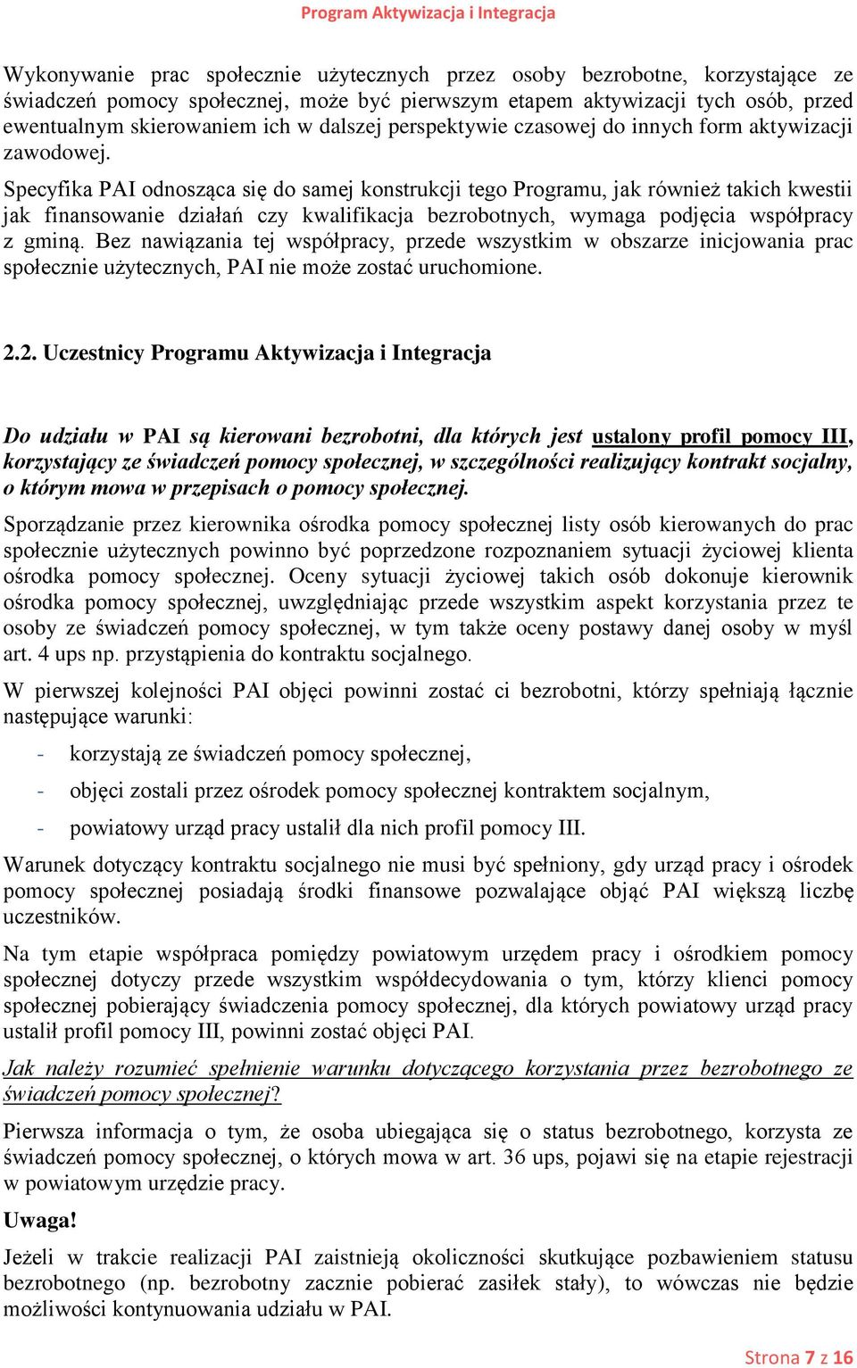 Specyfika PAI odnosząca się do samej konstrukcji tego Programu, jak również takich kwestii jak finansowanie działań czy kwalifikacja bezrobotnych, wymaga podjęcia współpracy z gminą.