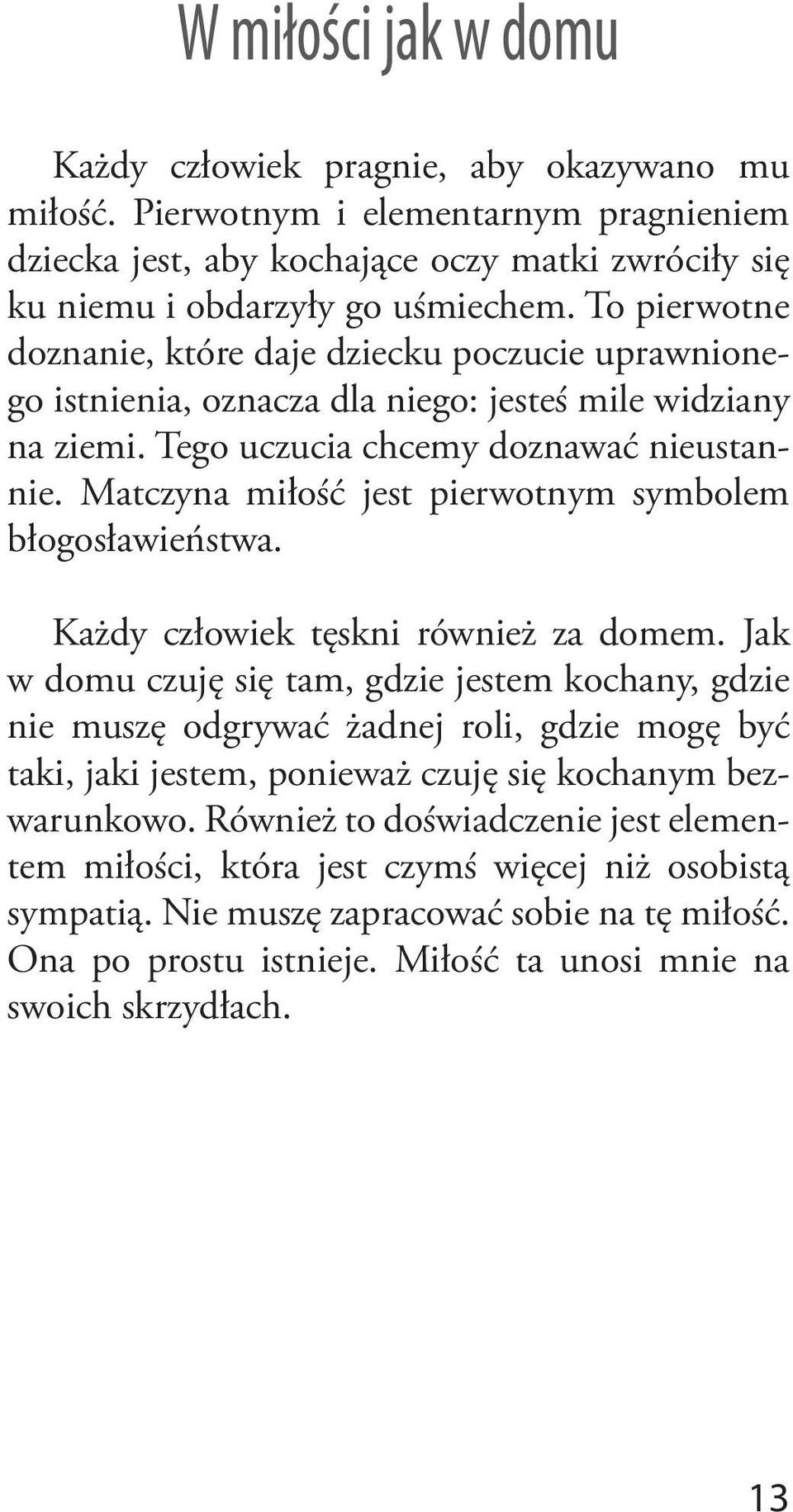 Matczyna miłość jest pierwotnym symbolem błogosławieństwa. Każdy człowiek tęskni również za domem.