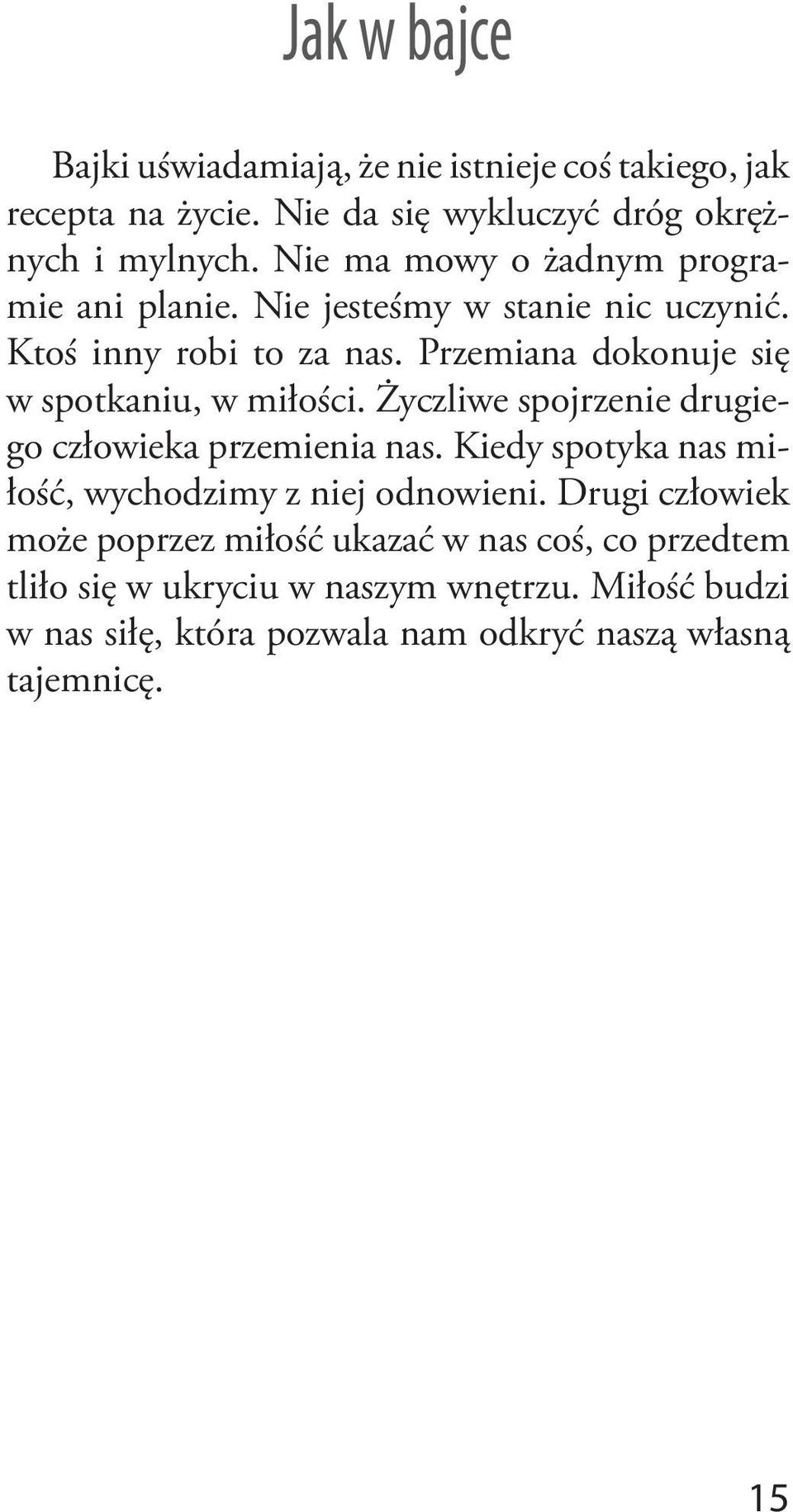 Przemiana dokonuje się w spotkaniu, w miłości. Życzliwe spojrzenie drugiego człowieka przemienia nas.