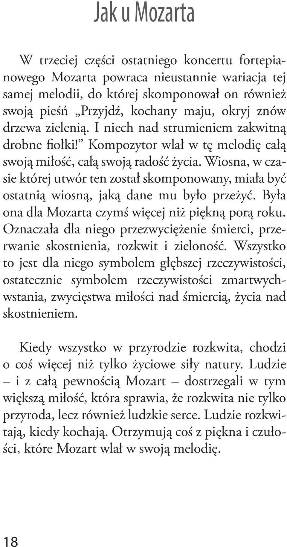 Wiosna, w czasie której utwór ten został skomponowany, miała być ostatnią wiosną, jaką dane mu było przeżyć. Była ona dla Mozarta czymś więcej niż piękną porą roku.