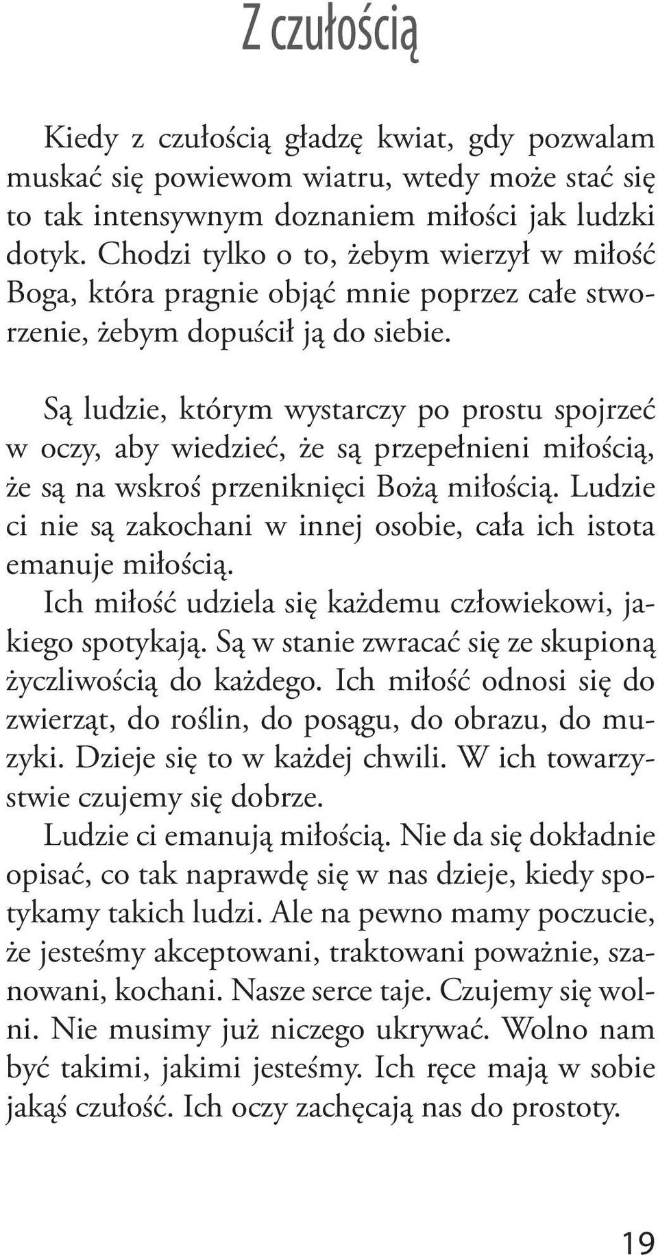 Są ludzie, którym wystarczy po prostu spojrzeć w oczy, aby wiedzieć, że są przepełnieni miłością, że są na wskroś przeniknięci Bożą miłością.